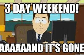 Image result for After a Three Day Weekend Meme