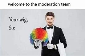 Image result for Your Wig Sir Meme