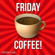 Image result for Good Morning Friday Coffee Meme