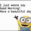 Image result for Minion Good Morning Funny Quotes