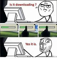 Image result for Downloading Files Be Like Meme