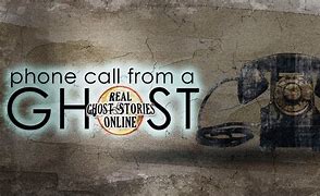 Image result for Ghost Making Phone Calls Images