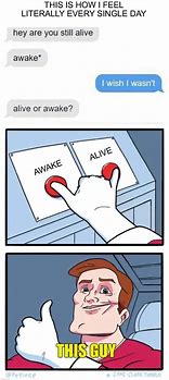 Image result for How Are You Still Alive Meme Template