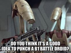 Image result for B1 Battle Droid Meme