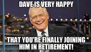Image result for Happy Retirement Dave Meme