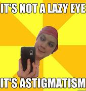 Image result for Astigmatism Meme
