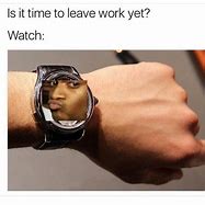 Image result for Almost Time to Leave Meme