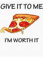 Image result for You Won't Give Me Pizza