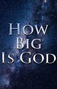 Image result for Picture of How Big God Is
