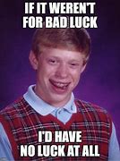 Image result for No Luck Meme