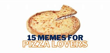 Image result for Love Pizza Meme