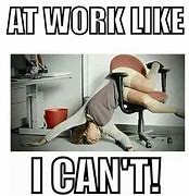 Image result for Too Much Work MEME Funny