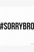 Image result for Sorry Bro Logo
