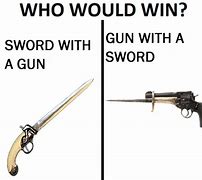 Image result for Sword vs Gun Meme