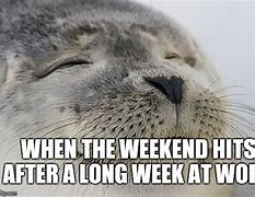 Image result for Not Looking Forward to Working Weekend Meme