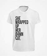 Image result for She Wrapped the Damn Cat