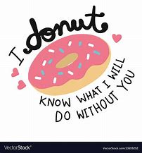 Image result for Donut What We'd Do without You Meme