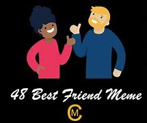 Image result for What Is a Best Friend Meme