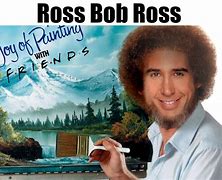 Image result for Dirty Bob Ross Meme