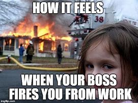 Image result for Fired From Work Meme