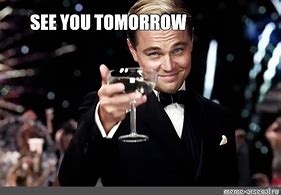 Image result for I'll See You Tomorrow Meme
