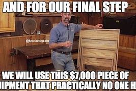 Image result for Funny Woodworking Memes