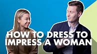 Image result for How to Dress to Impress a Girl
