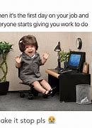 Image result for When Its Your First Day On the Job Meme