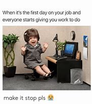 Image result for First Day On the Job Meme