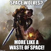 Image result for Space Wolves 40K Memes