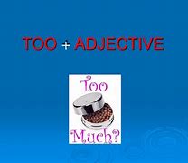 Image result for Too Adjective