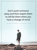 Image result for Don't Push Me Away Quotes