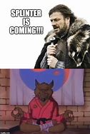 Image result for Splinter Meme