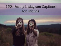 Image result for Funny Captions About Friends