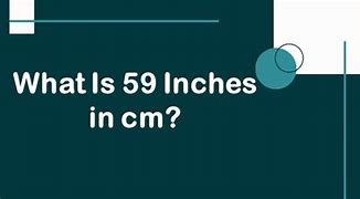 Image result for 59 Inches to Cm