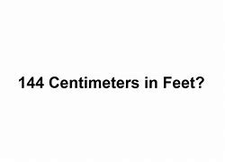 Image result for 144 Cm in Feet