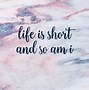 Image result for Life Is Shor Quotes