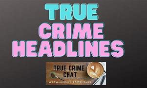 Image result for Crime Headlines