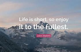 Image result for Live Life to Its Fullest Quotes