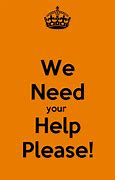 Image result for We Need Your Help Please