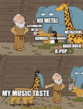 Image result for My Music Taste Meme