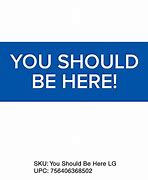 Image result for You Should Be Here SVG