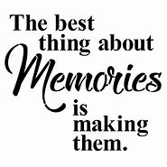 Image result for Inspirational Quotes About Making Memories