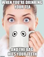 Image result for Funny Tea Bag Meme