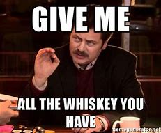 Image result for Drink Whiskey Meme
