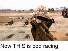 Image result for Pod Racing Meme