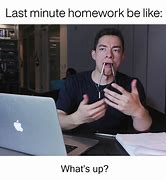 Image result for Last Minute Homework Memes