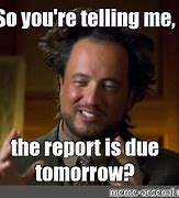 Image result for Reports Due Meme