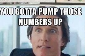 Image result for Bump Those Numbers Up Meme