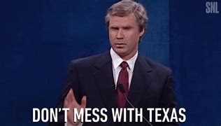 Image result for Don't Mess with Texas Meme